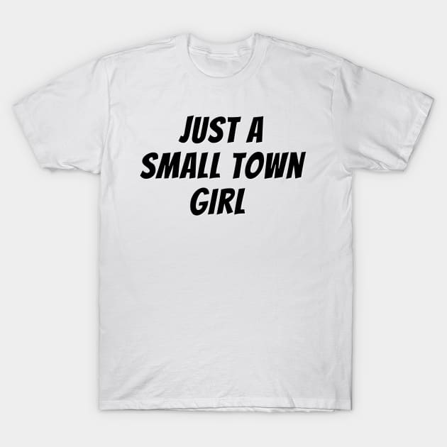 Just A Small Town Girl T-Shirt by Being Famous